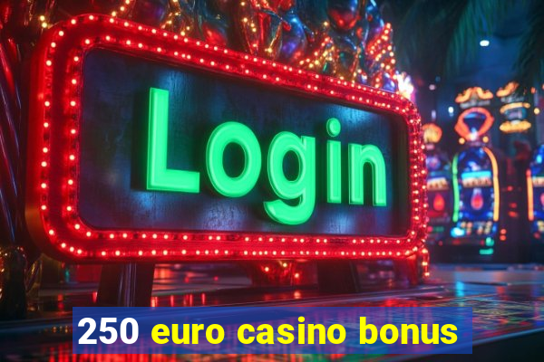 250 euro casino bonus