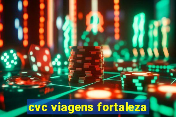 cvc viagens fortaleza