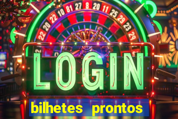 bilhetes prontos para hoje