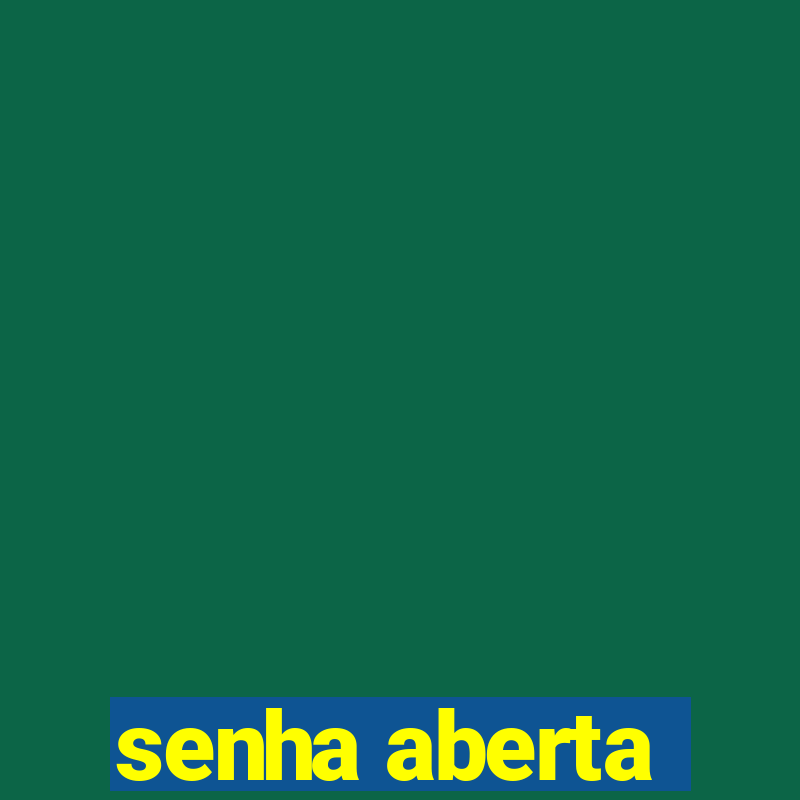 senha aberta