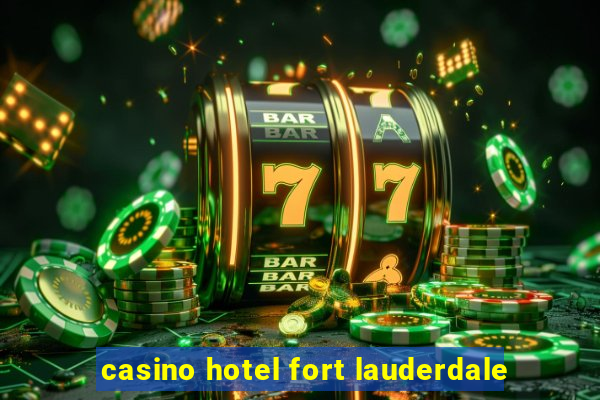 casino hotel fort lauderdale