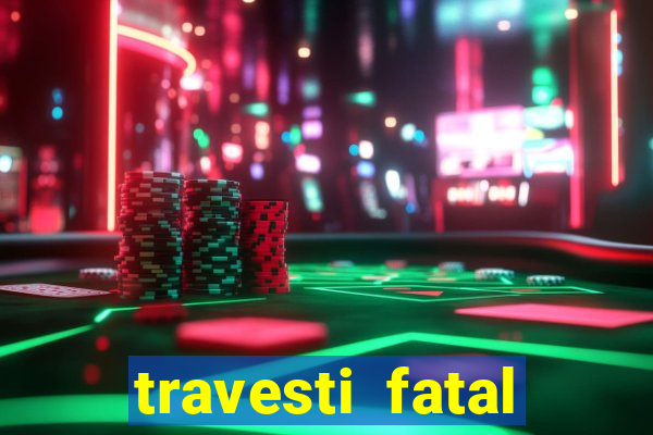 travesti fatal porto alegre