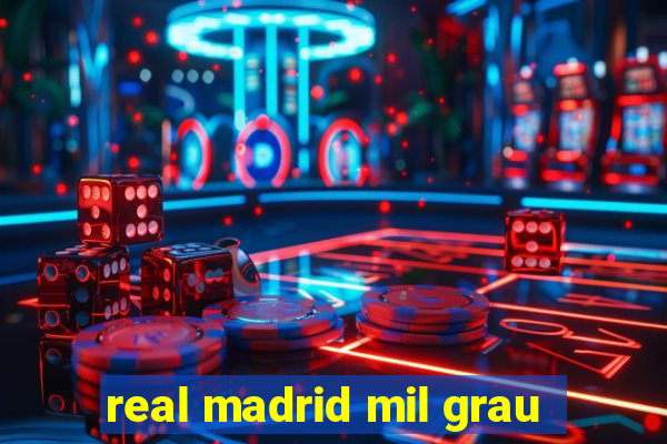 real madrid mil grau