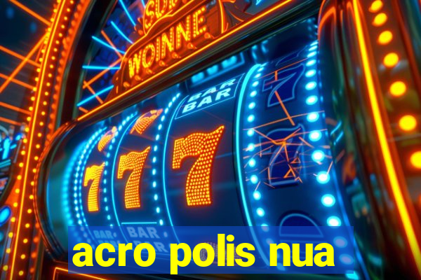 acro polis nua