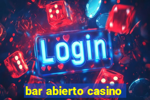 bar abierto casino