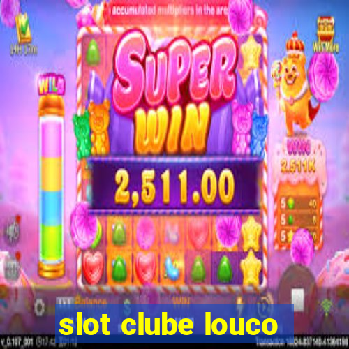 slot clube louco