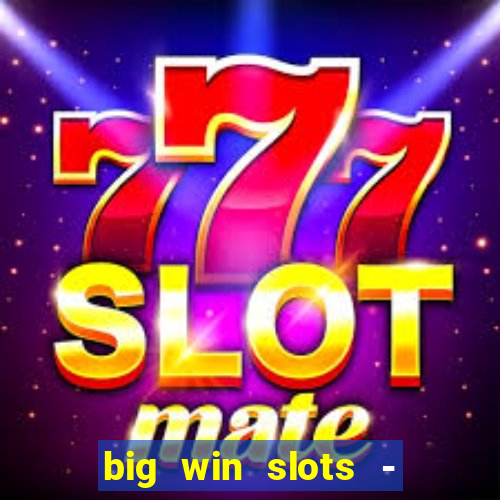 big win slots - slot machines