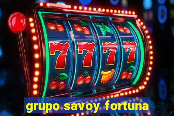 grupo savoy fortuna