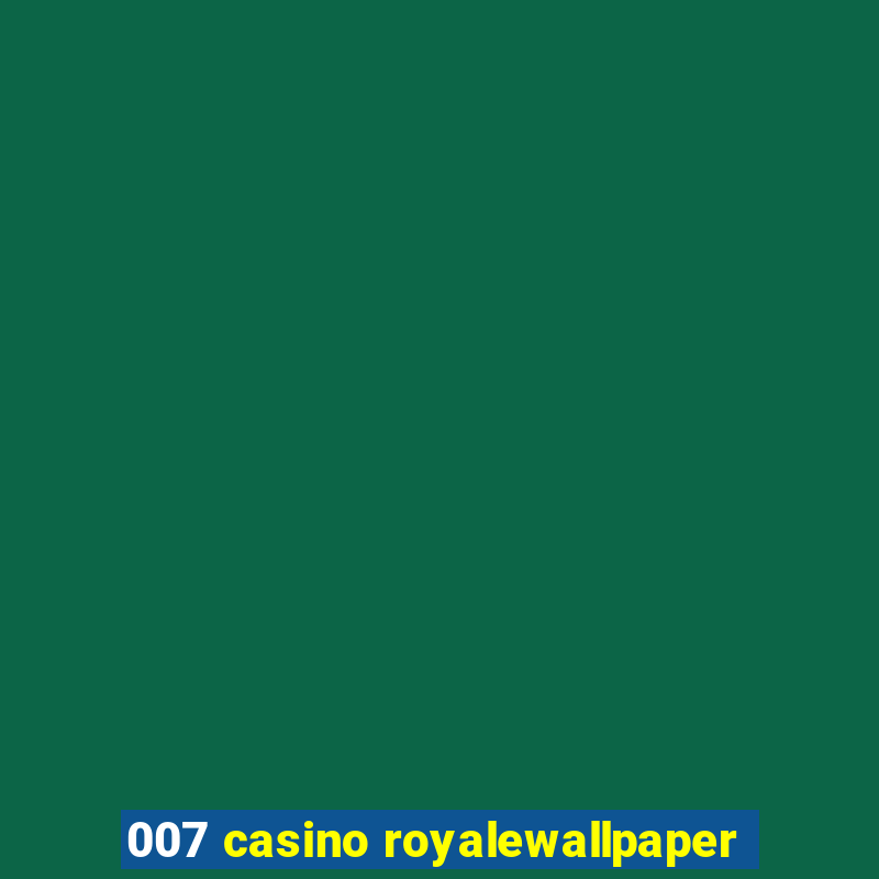 007 casino royalewallpaper