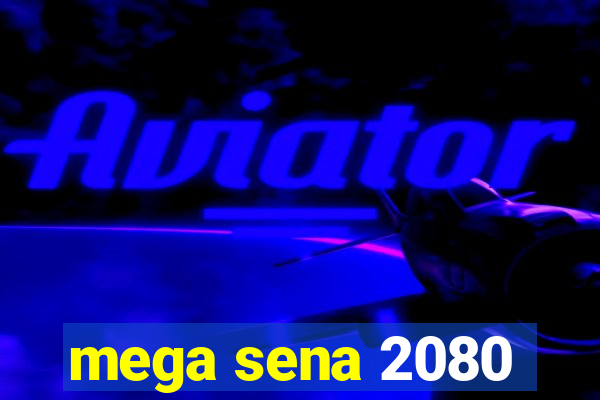 mega sena 2080