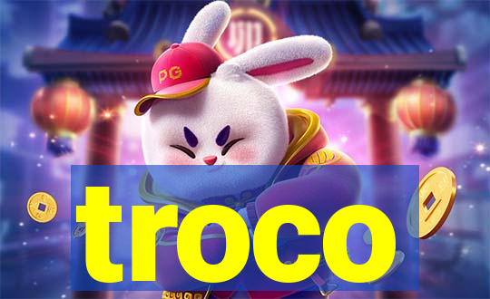 troco