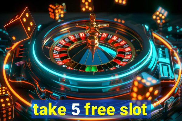 take 5 free slot