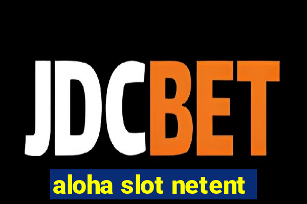 aloha slot netent