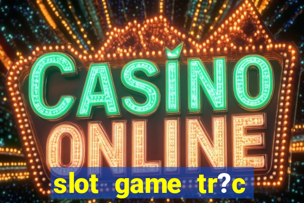 slot game tr?c tuy?n 868h