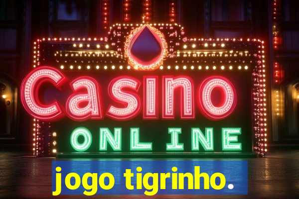 jogo tigrinho.