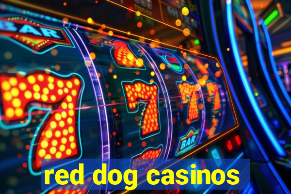 red dog casinos