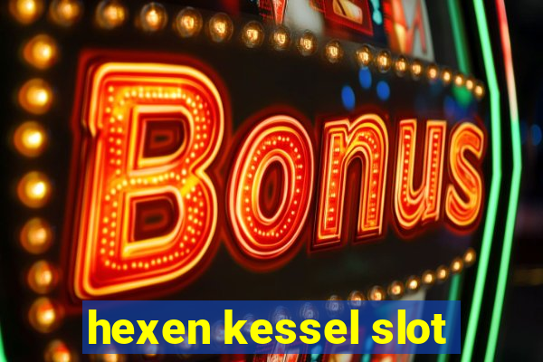 hexen kessel slot