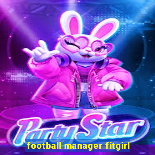 football manager fitgirl