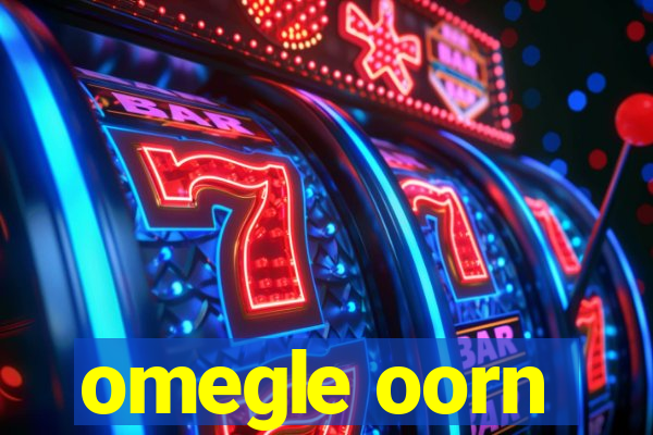 omegle oorn