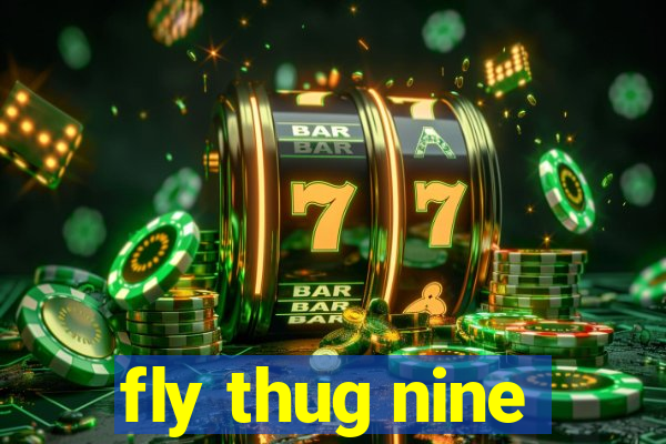 fly thug nine