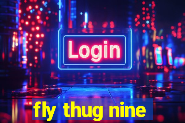 fly thug nine