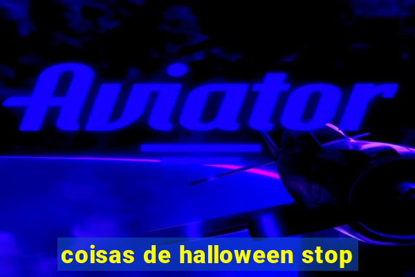 coisas de halloween stop