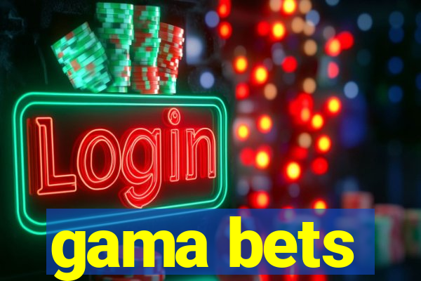 gama bets