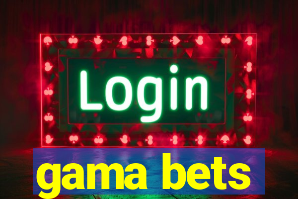 gama bets