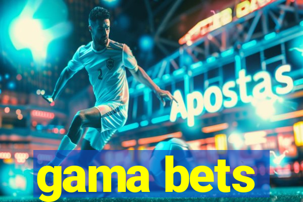 gama bets