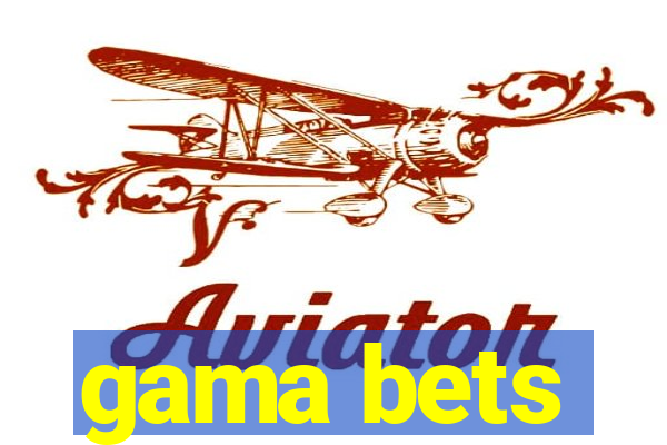 gama bets