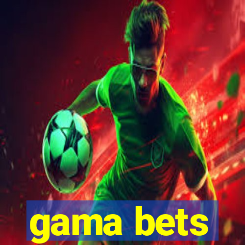 gama bets