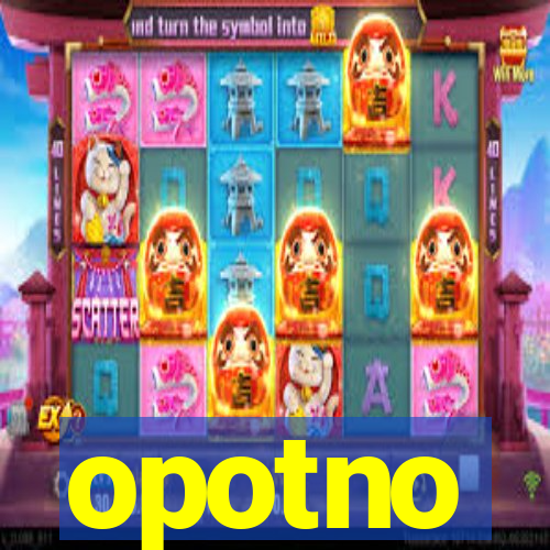 opotno