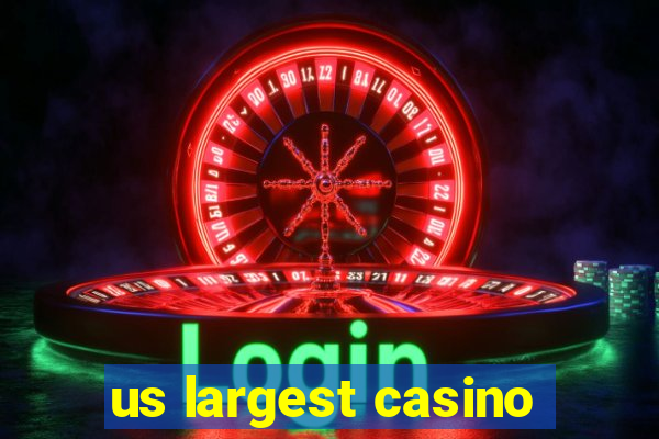 us largest casino