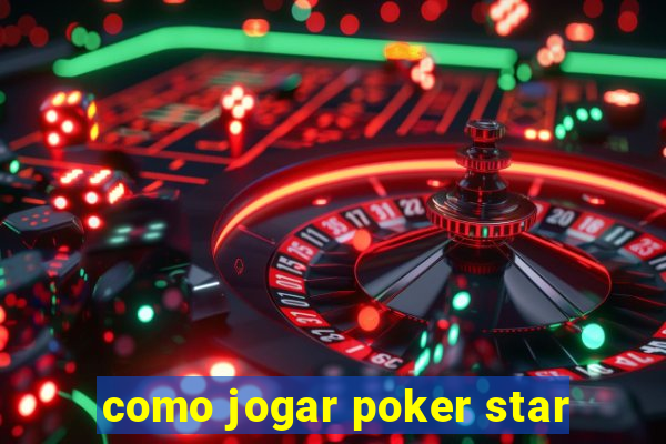 como jogar poker star