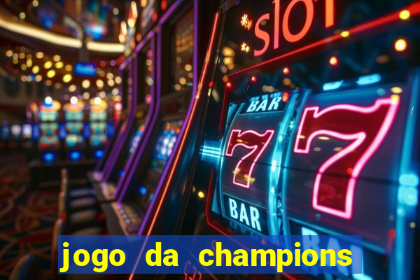 jogo da champions vai passar onde