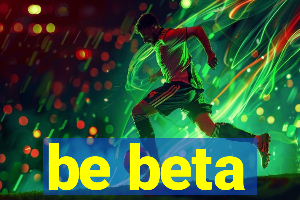 be beta