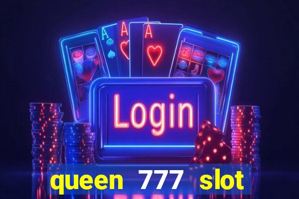 queen 777 slot login register