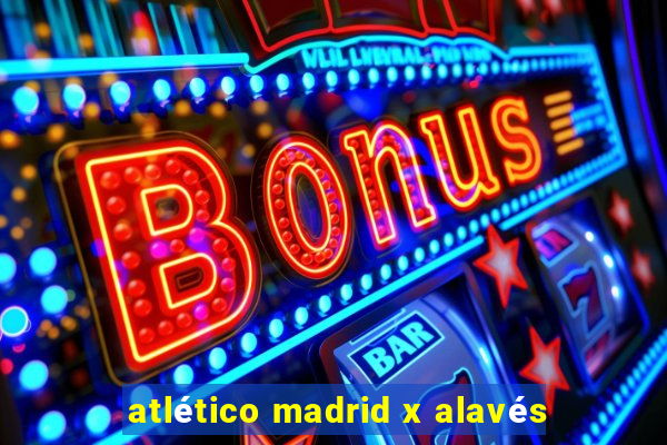 atlético madrid x alavés