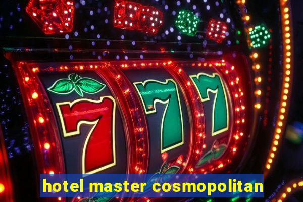 hotel master cosmopolitan