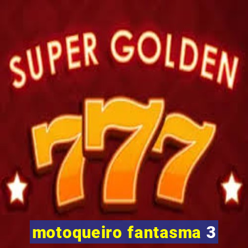 motoqueiro fantasma 3