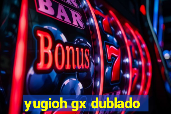 yugioh gx dublado