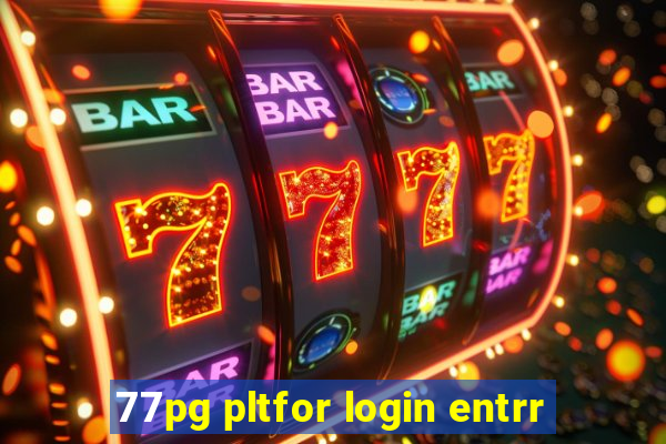 77pg pltfor login entrr