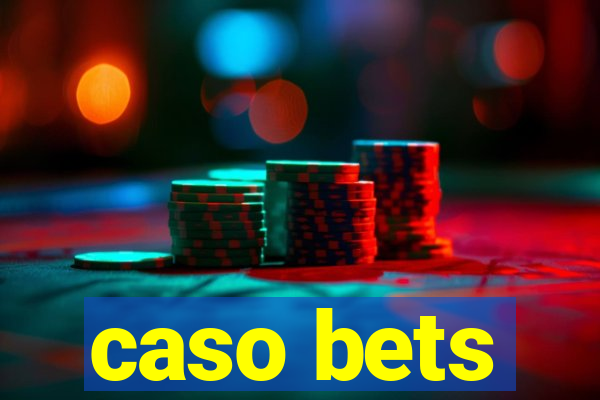 caso bets