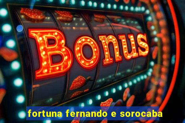 fortuna fernando e sorocaba