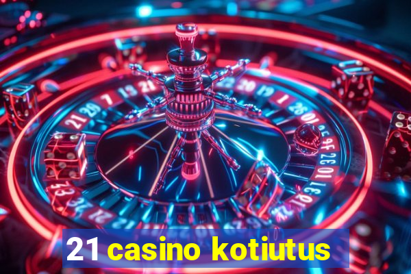 21 casino kotiutus