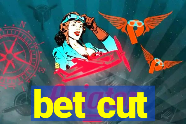 bet cut