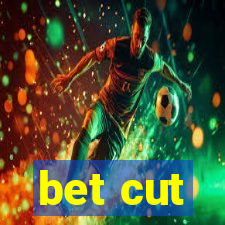 bet cut