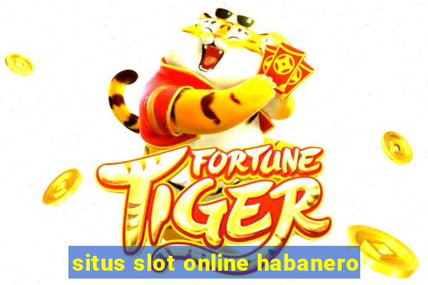 situs slot online habanero