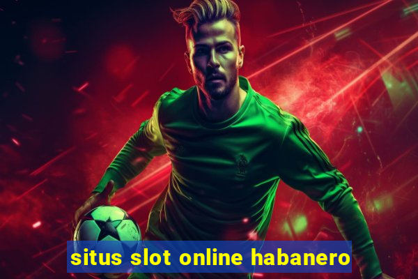 situs slot online habanero