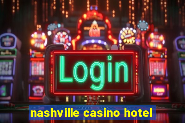 nashville casino hotel